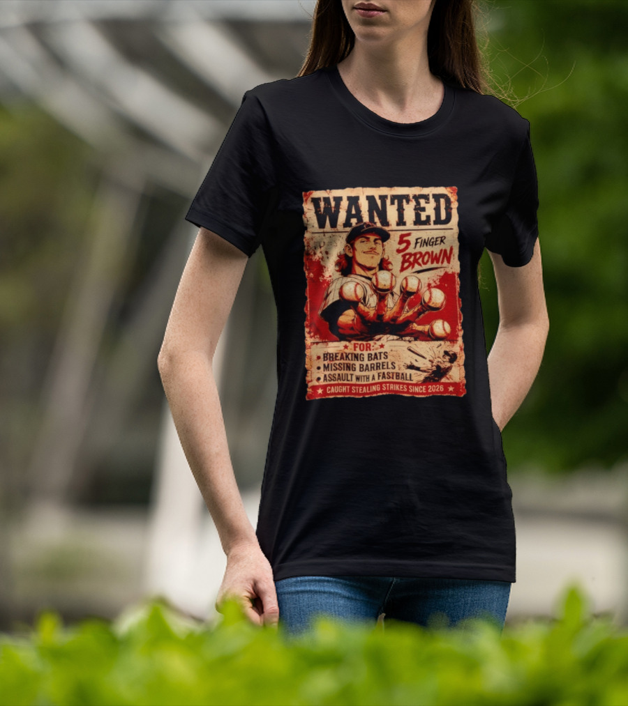 Wanted 5 Finger Brown Breaking Bats Missing Barrels Fastball Assault Caught Stealing Strikes Since 2026 T-Shirt