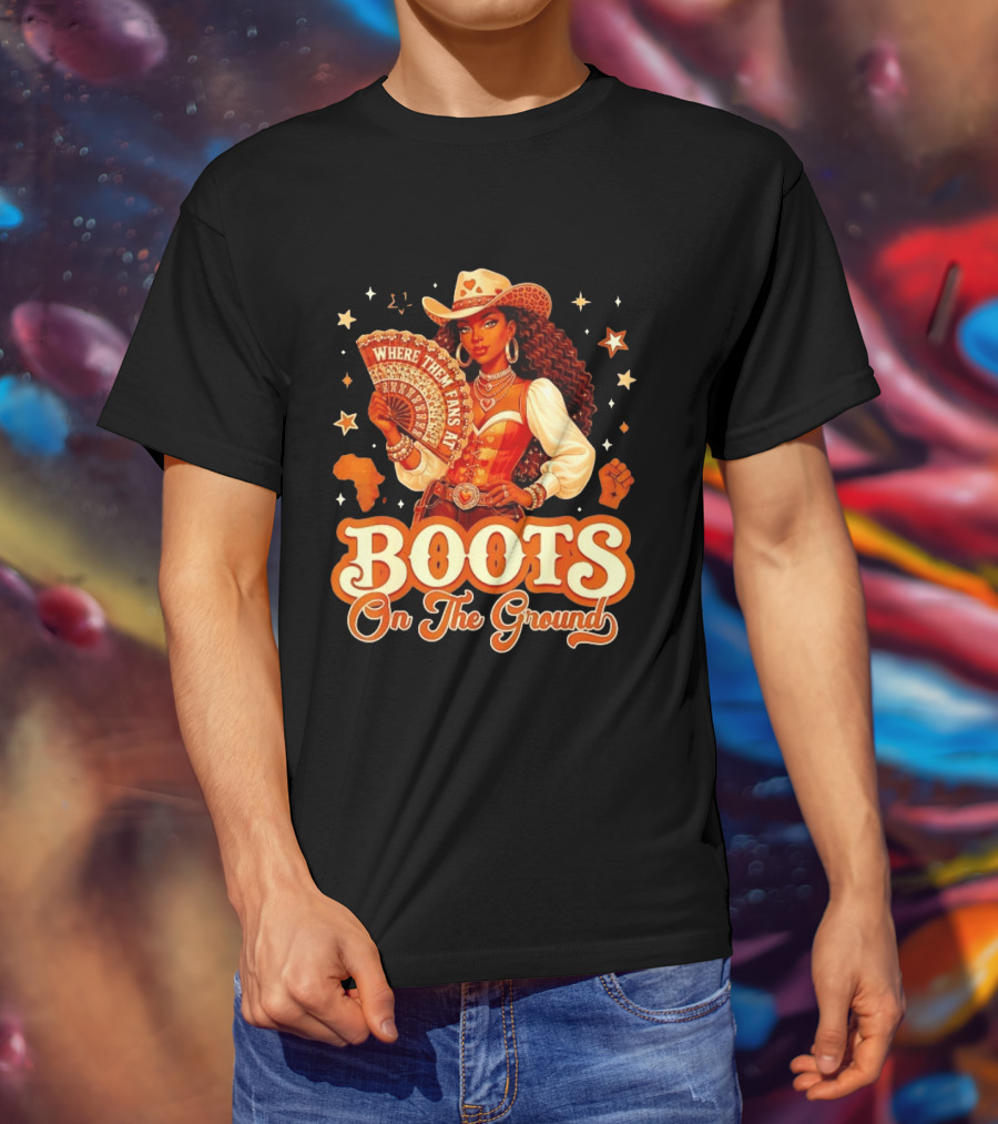 Where Them Fans At Boots On The Ground Cowgirl T-Shirt