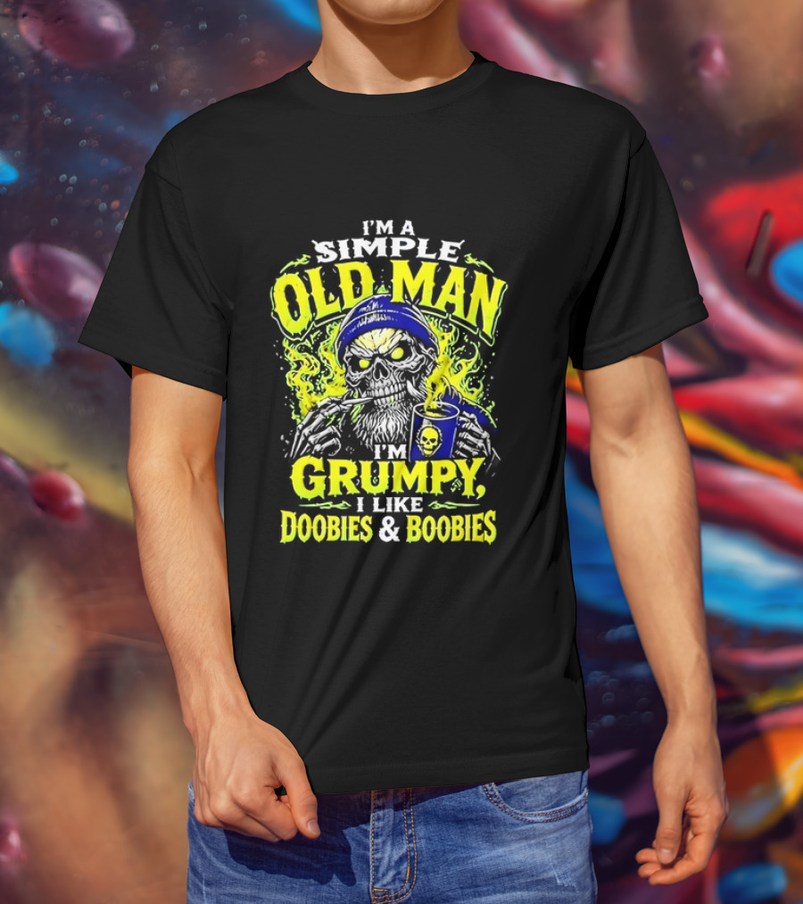 I'm A Simple Old Man Grumpy I Like Doobies And Boobies T-Shirt