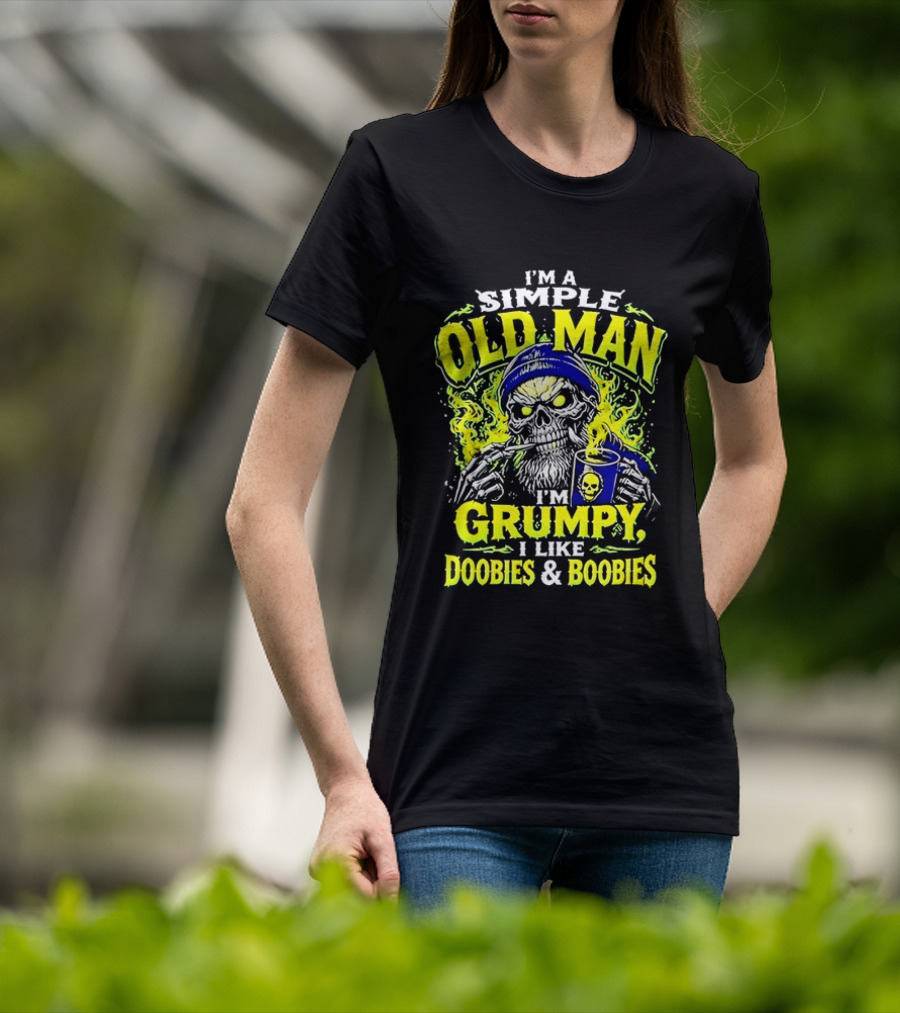 I'm A Simple Old Man Grumpy I Like Doobies And Boobies T-Shirt