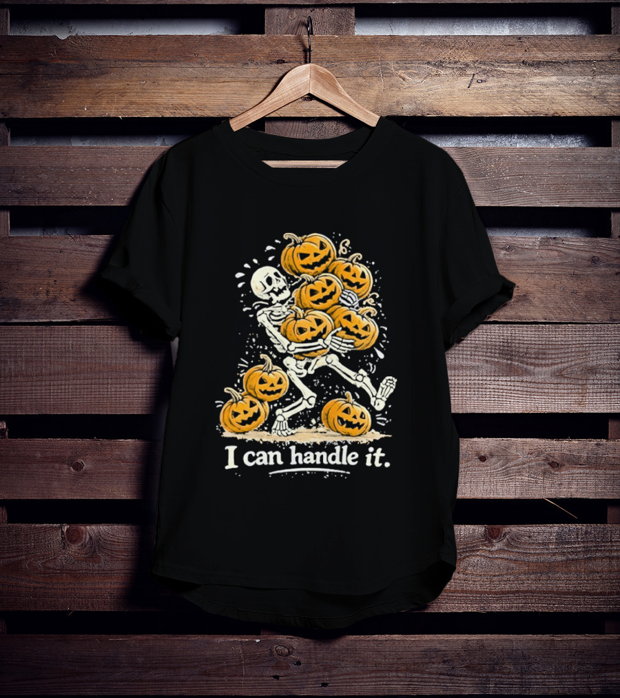 Skeleton Carrying Pumpkins I Can Handle It Halloween Humor T-Shirt