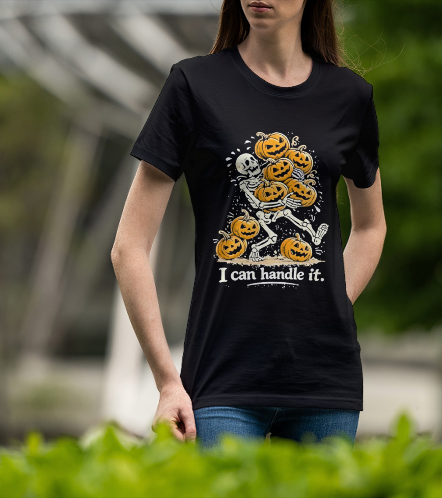 Skeleton Carrying Pumpkins I Can Handle It Halloween Humor T-Shirt