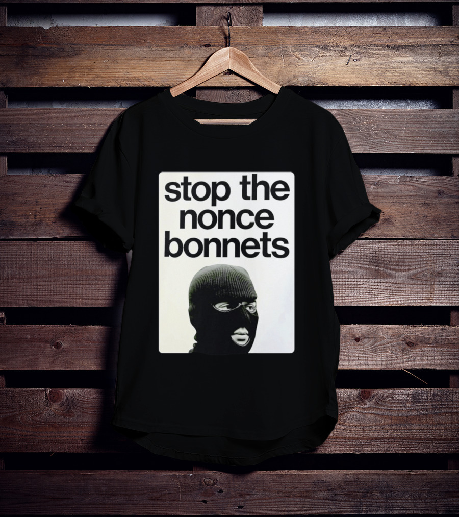 Stop The Nonce Bonnets Balaclava Slang Streetwear T-Shirt
