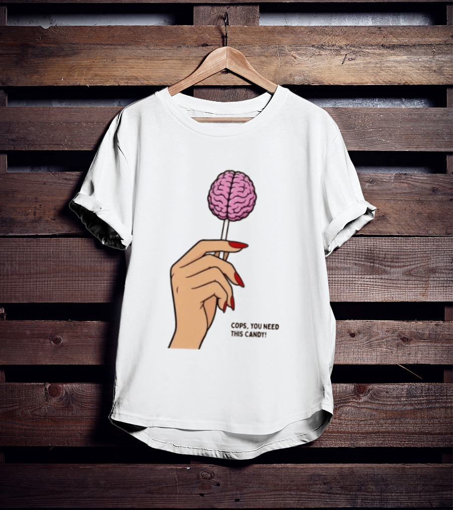 Cops You Need This Candy Hand Pink Brain Lollipop T-Shirt