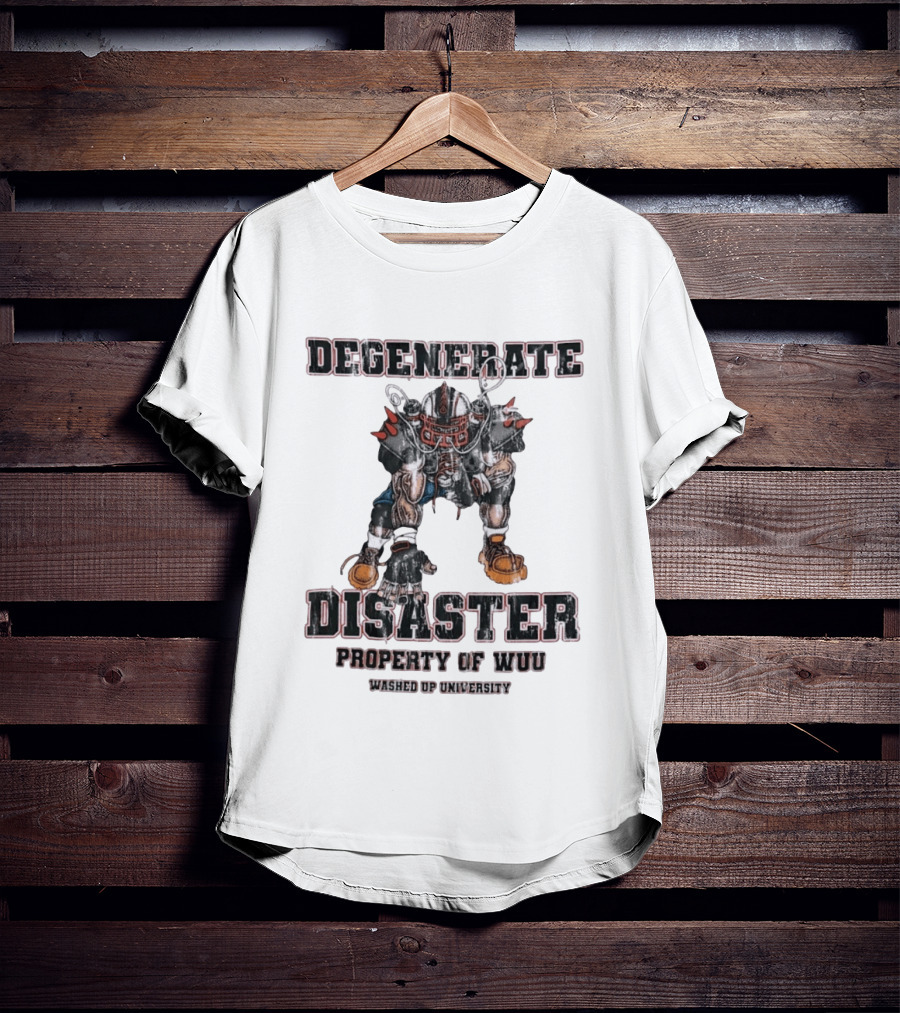 Degenerate Disaster Washed Up University Property Of WUU Football Player T-Shirt