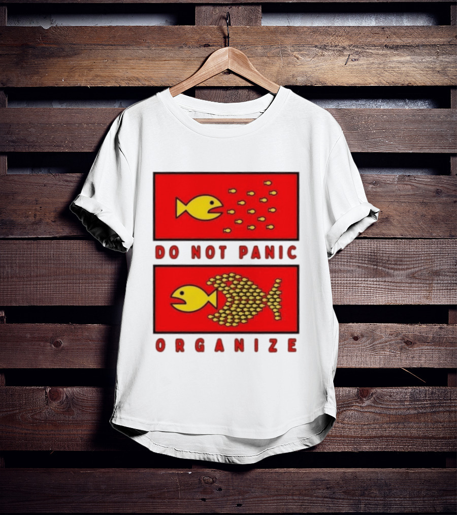 Do Not Panic Organize Fish Unity Activism Strategy T-Shirt