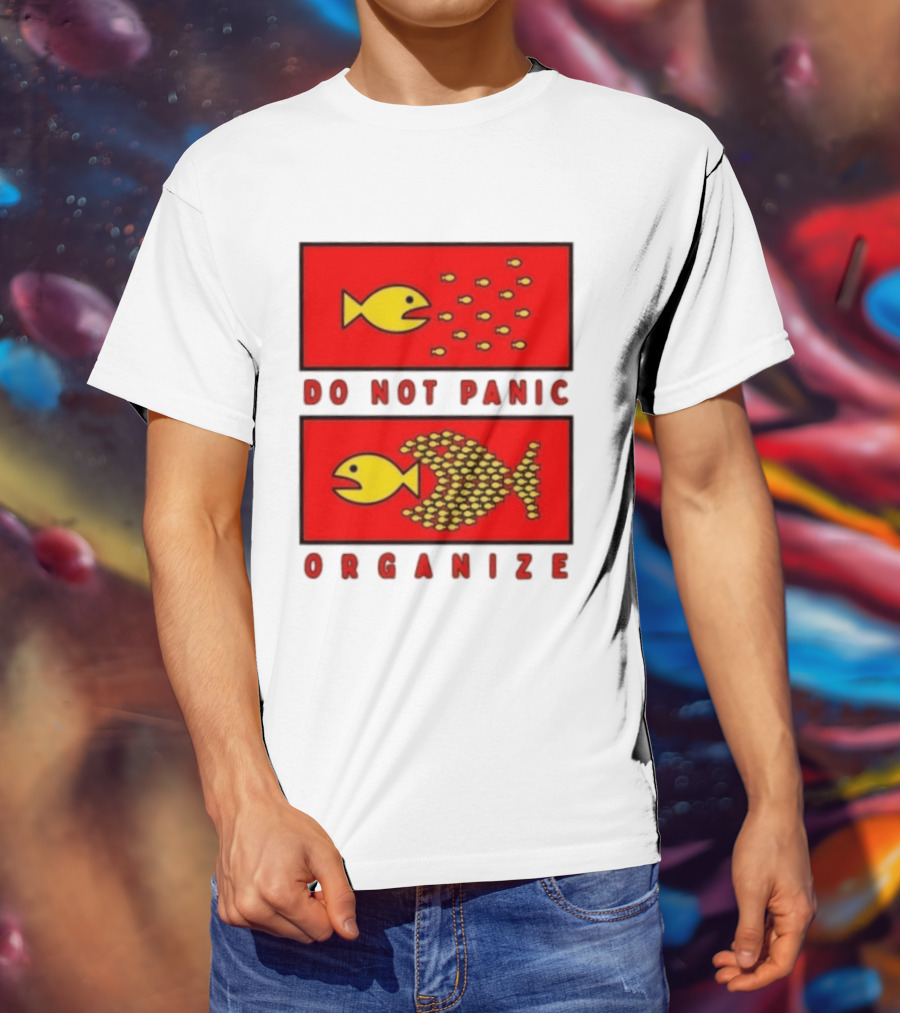 Do Not Panic Organize Fish Unity Activism Strategy T-Shirt