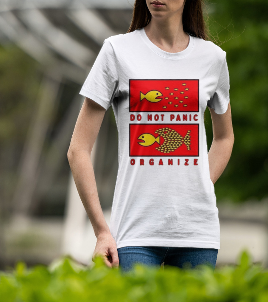 Do Not Panic Organize Fish Unity Activism Strategy T-Shirt