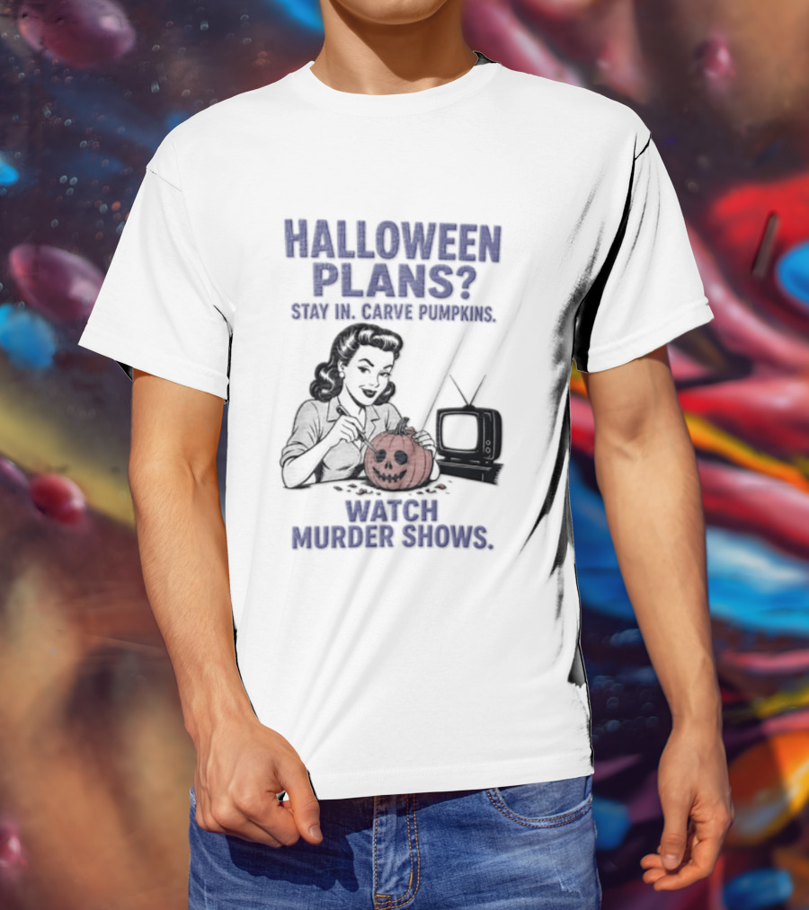 Halloween Plans Stay In Carve Pumpkins Murder Shows 1950s Housewife Retro TV T-Shirt