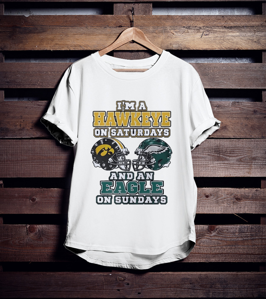 I'm A Hawkeye On Saturdays And An Eagle On Sundays Football Helmets T-Shirt
