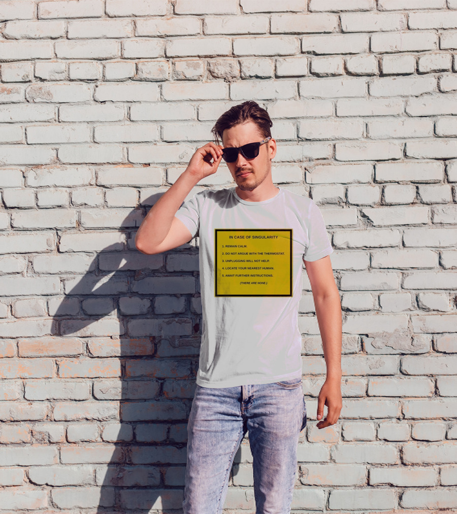 In Case Of Singularity Remain Calm Await Further Instructions There Are None T-Shirt