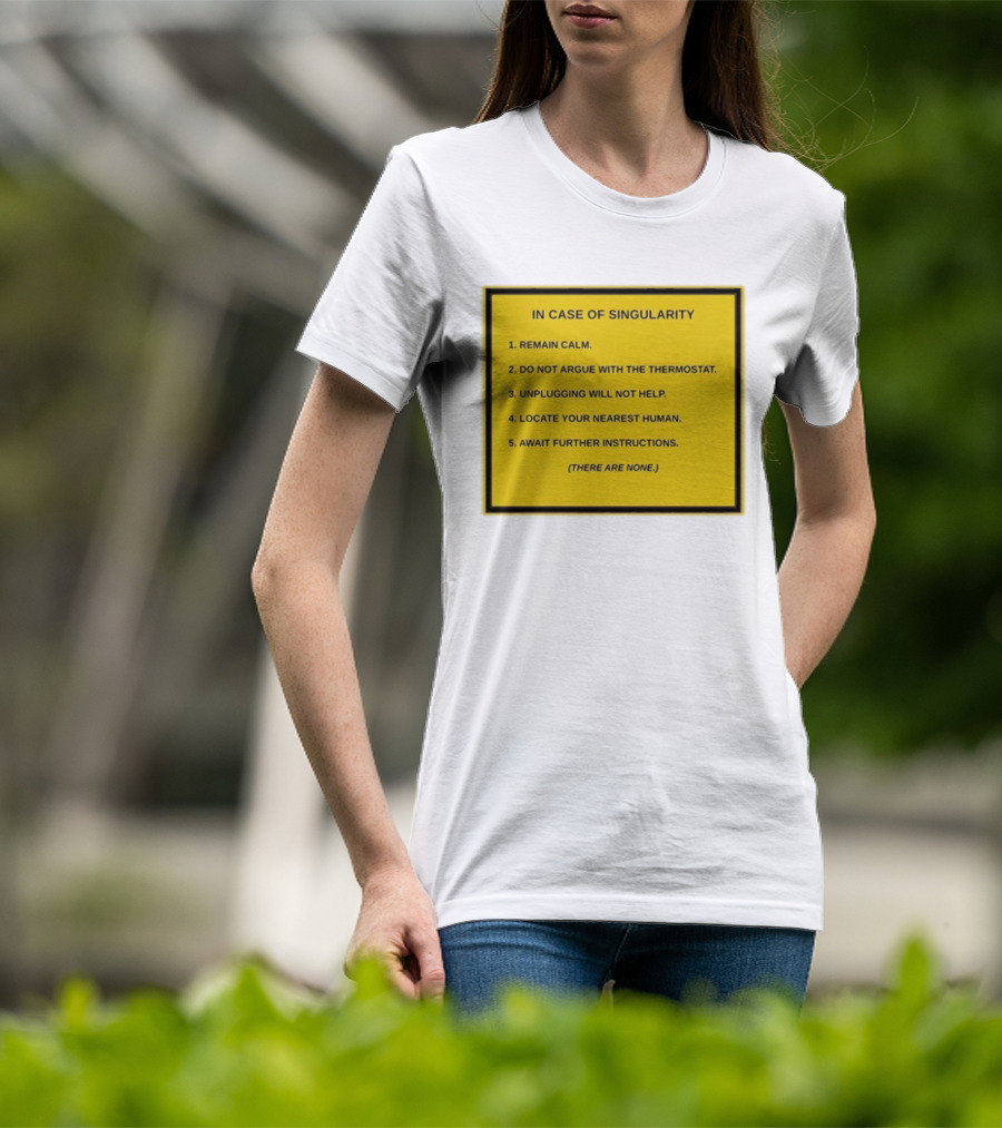 In Case Of Singularity Remain Calm Await Further Instructions There Are None T-Shirt