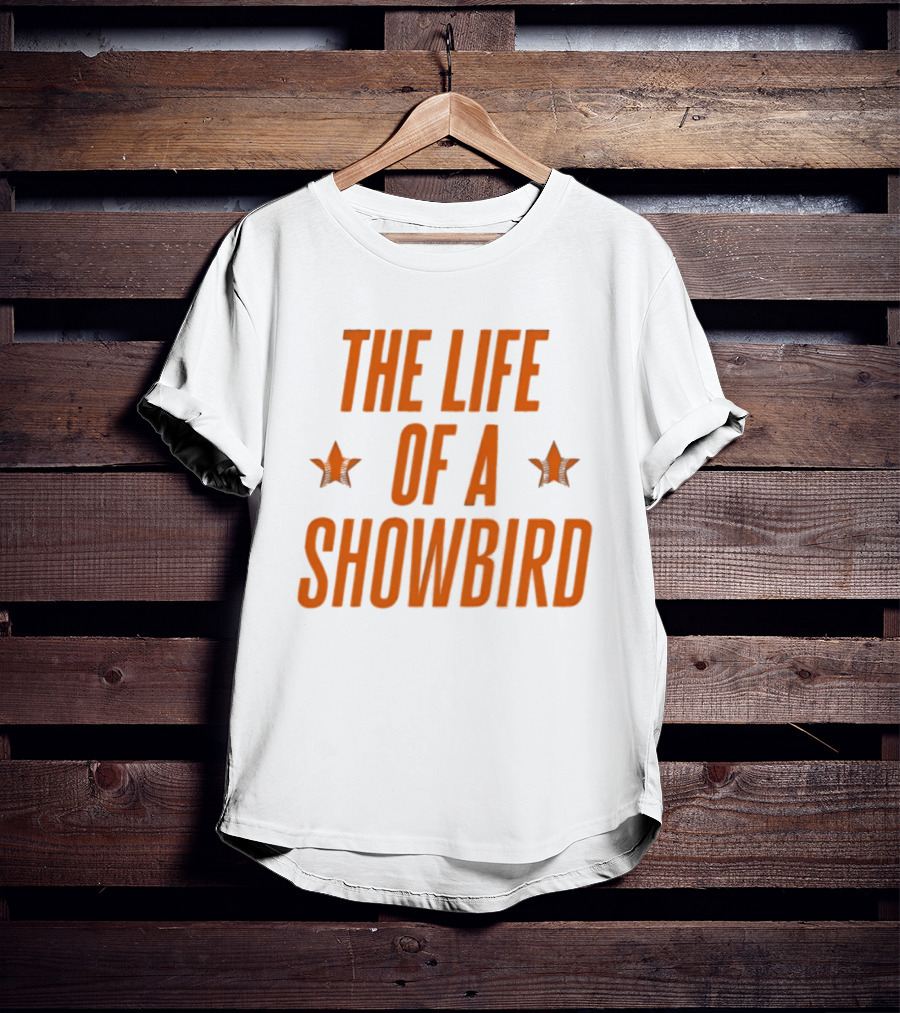 The Life Of A Showbird Stars T-Shirt