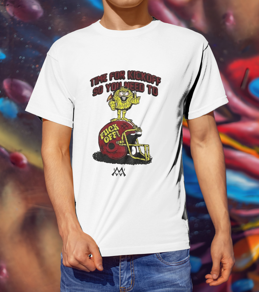 Time For Kickoff You Need To Fuck Off Angry Character On Football Helmet T-Shirt