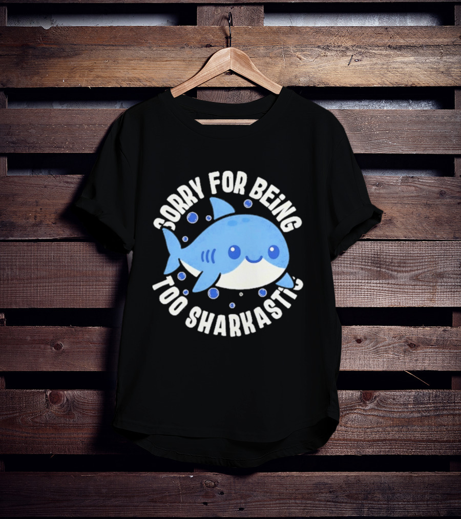 Sorry For Being Too Sharkastic Cute Blue Cartoon Shark T-Shirt