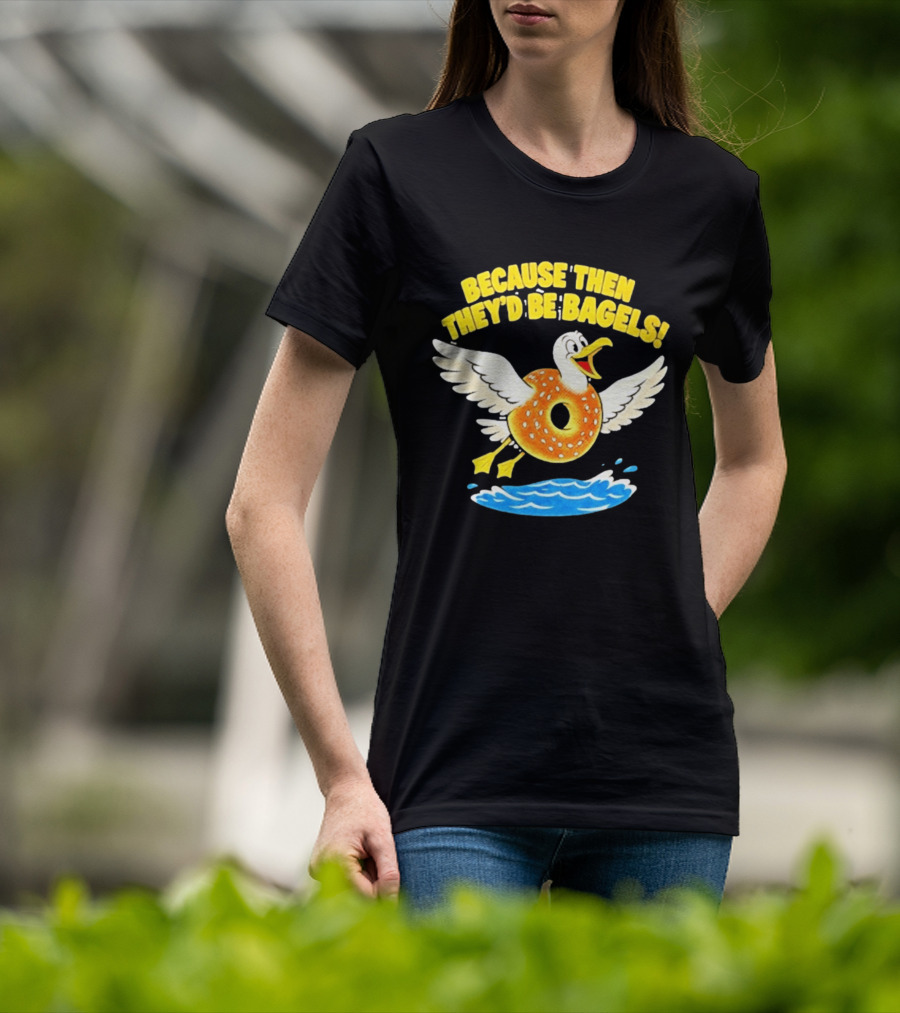 Because Then They'd Be Bagels Seagull Flying Over Water T-Shirt