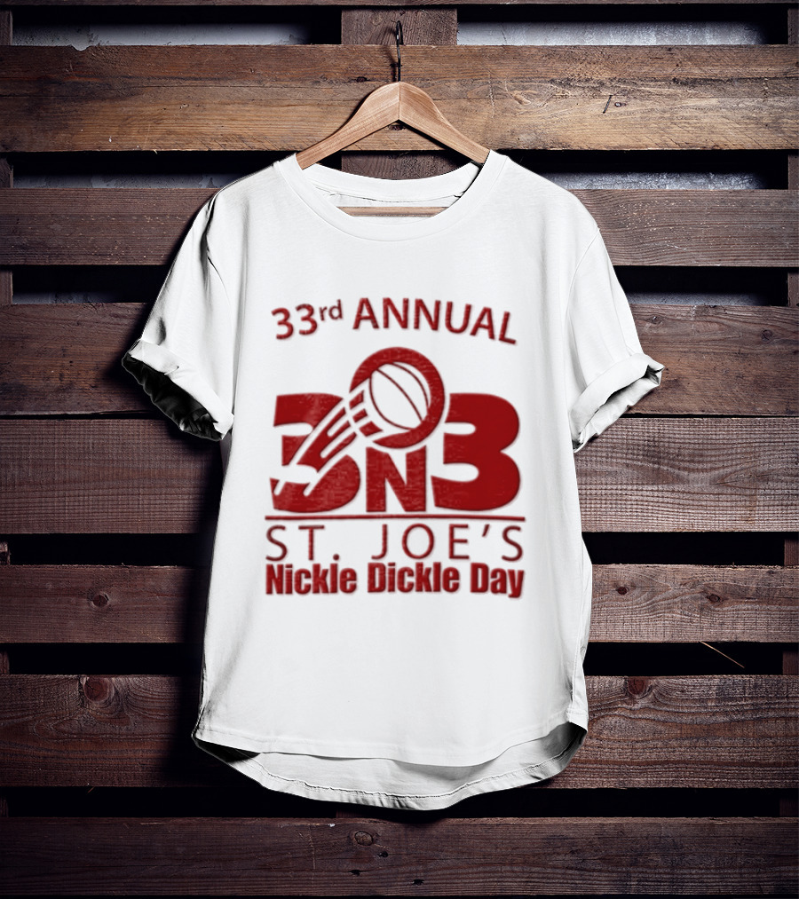 33rd Annual St Joe's Nickle Dickle Day 3on3 Basketball Tournament T-Shirt