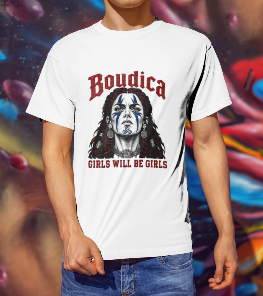Boudica Girls Will Be Girls Queen Of The Iceni Tribe Celtic Warrior Blue Face Markings T-Shirt
