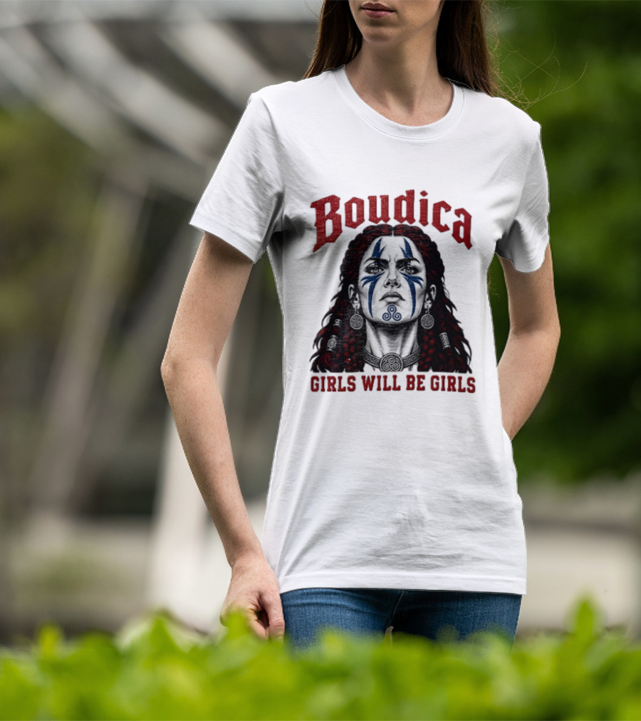 Boudica Girls Will Be Girls Queen Of The Iceni Tribe Celtic Warrior Blue Face Markings T-Shirt