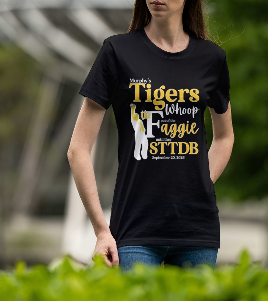 Murphy's Tigers Whoop The Aggie STTDB September 23 2023 T-Shirt