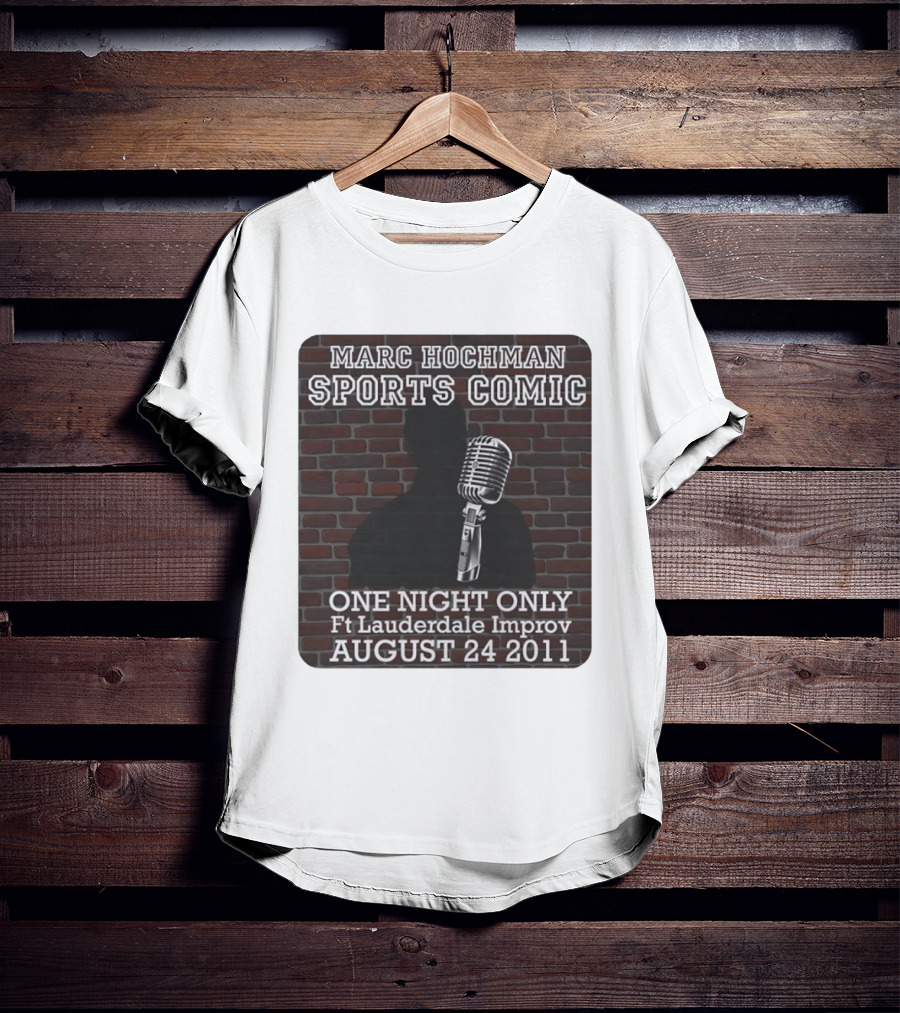 Marc Hochman Sports Comic One Night Only Ft Lauderdale Improv August 24 2011 T-Shirt