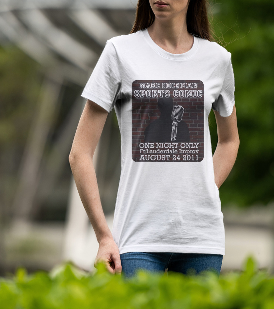 Marc Hochman Sports Comic One Night Only Ft Lauderdale Improv August 24 2011 T-Shirt