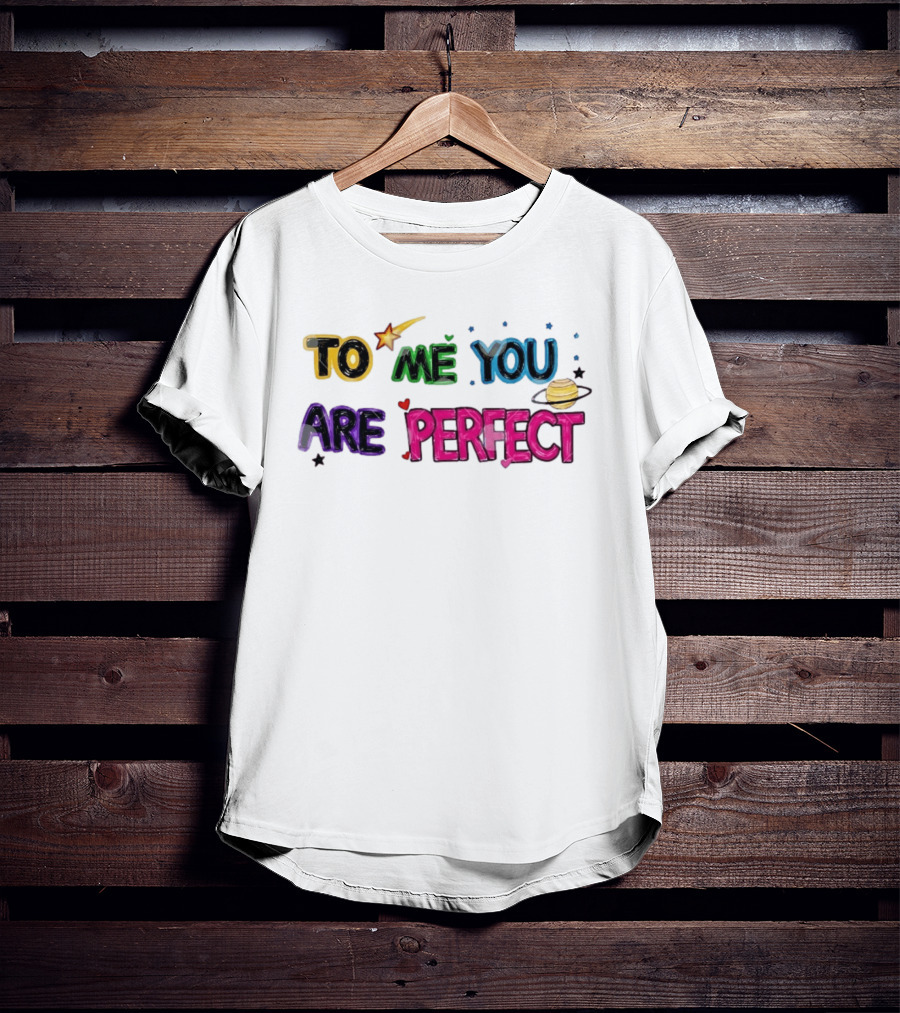 To Me You Are Perfect Colorful Space Star And Planet Positive Message T-Shirt