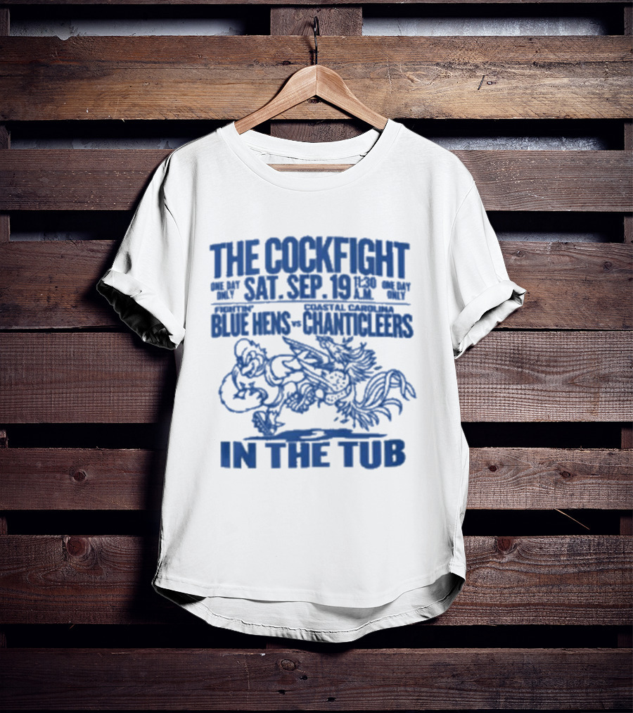 The Cockfight Sat Sep 19 Blue Hens Chanticleers In The Tub T-Shirt