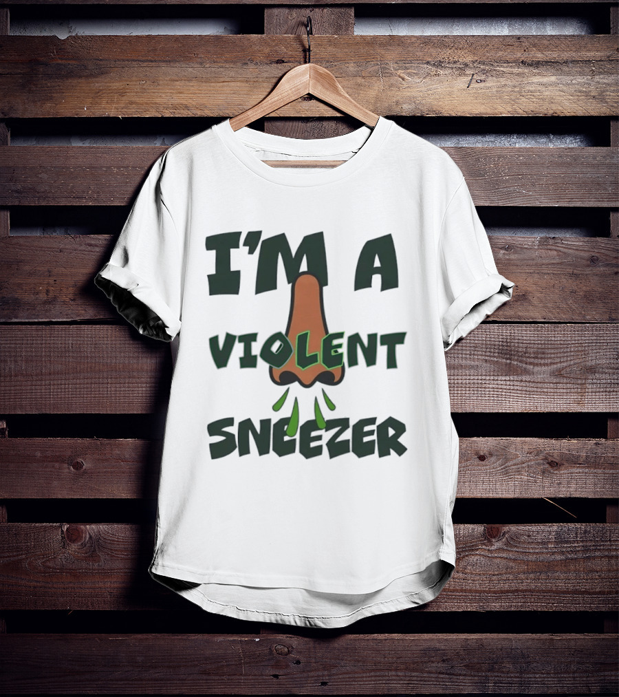 I'm A Violent Sneezer Nose Sneezing Allergies T-Shirt