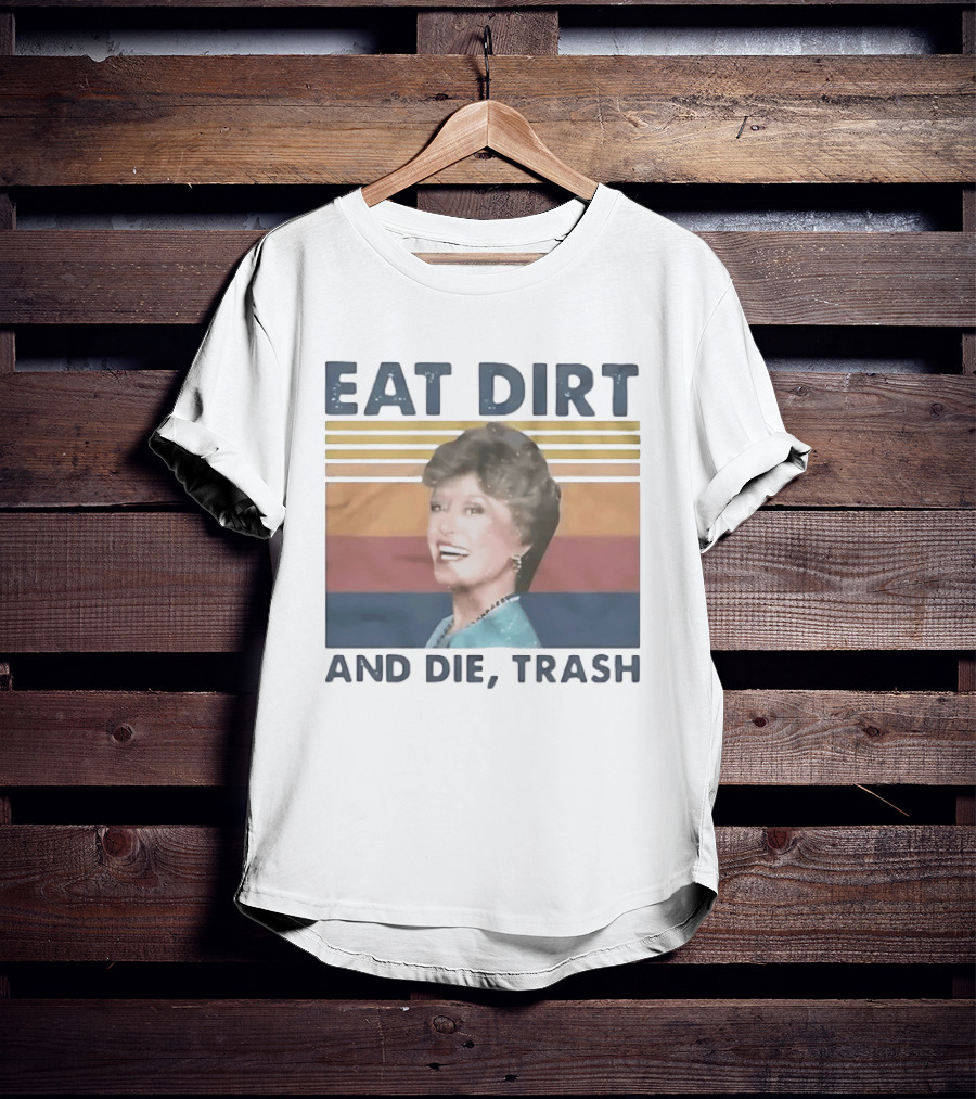 Eat Dirt And Die Trash Dorothy Zbornak Humor T-Shirt