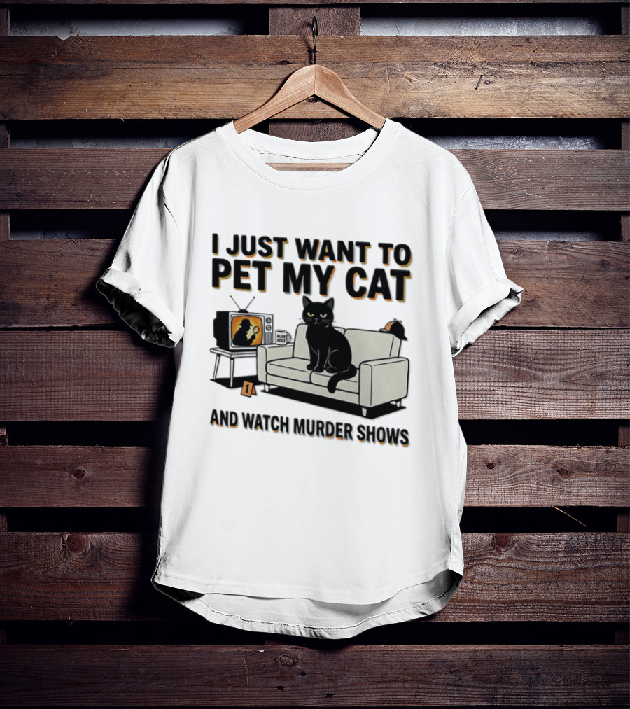 I Just Want To Pet My Cat And Murder Shows Sofa Cat TV T-Shirt