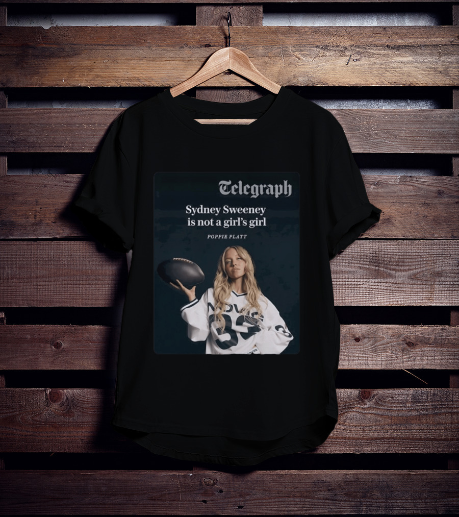 Telegraph Feature Sydney Sweeney Is Not A Girl's Girl Poppie Platt T-Shirt