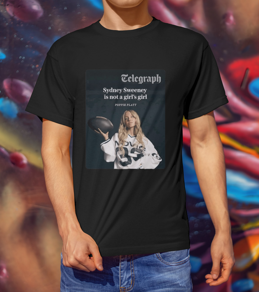 Telegraph Feature Sydney Sweeney Is Not A Girl's Girl Poppie Platt T-Shirt