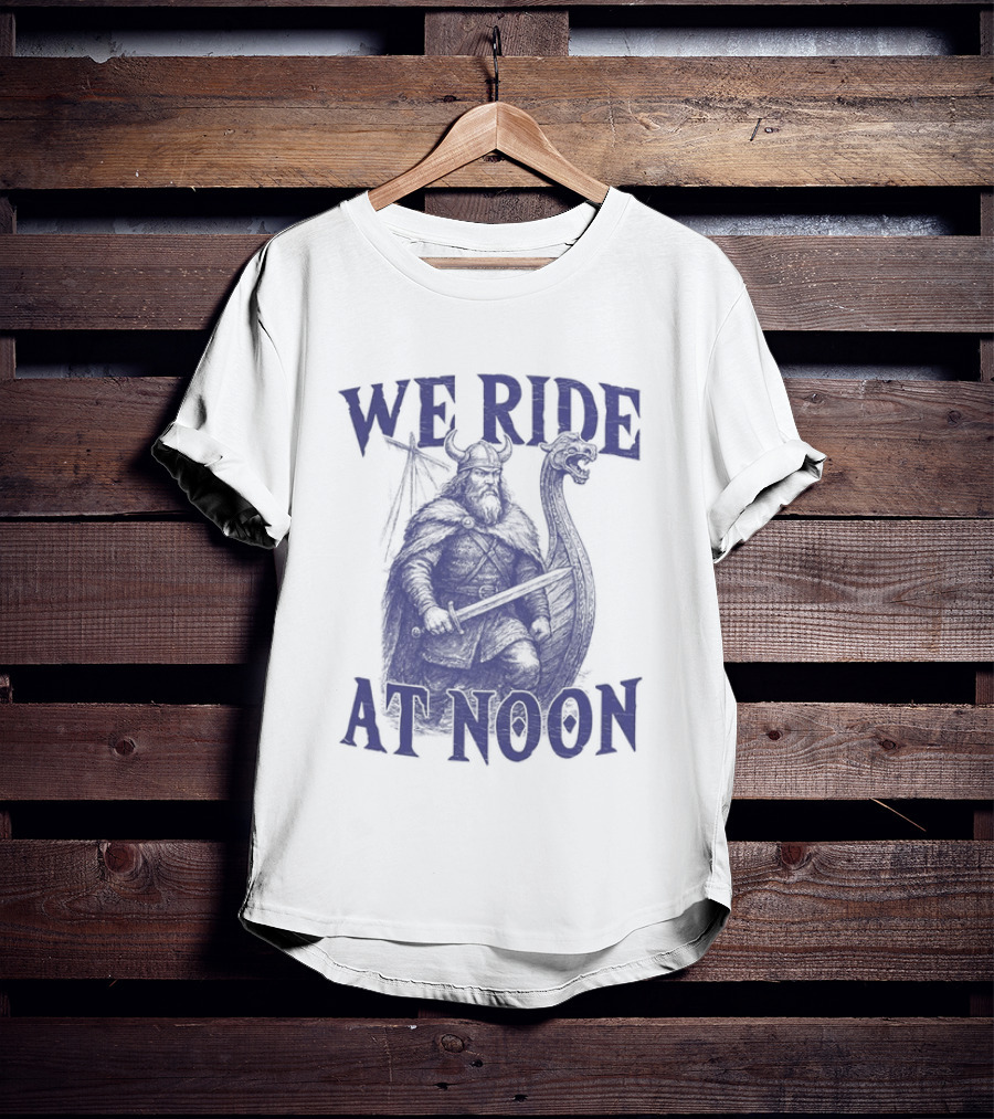 We Ride At Noon Viking Warrior Norse Longship Adventure T-Shirt