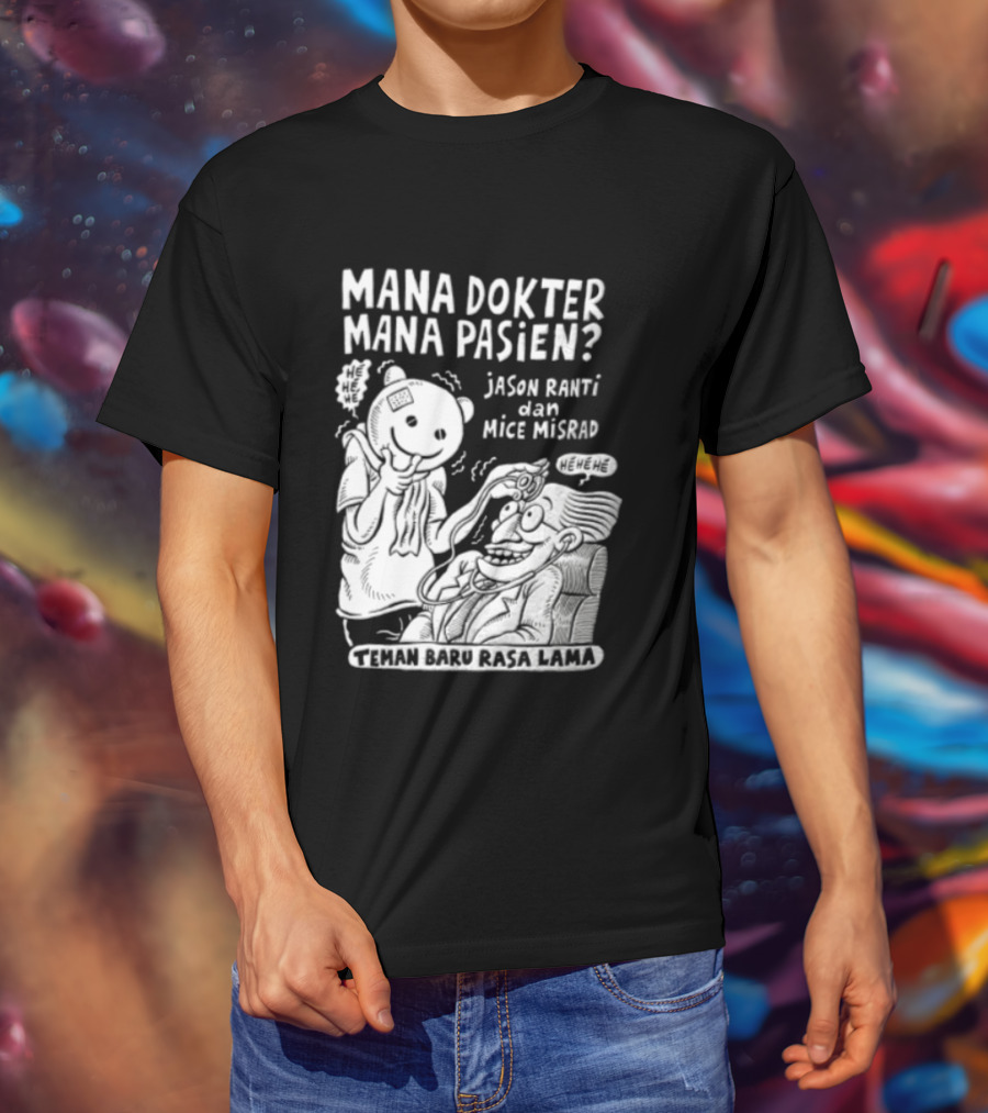 Mana Dokter Mana Pasien Jason Ranti Mice Misrad Teman Baru Rasa Lama T-Shirt