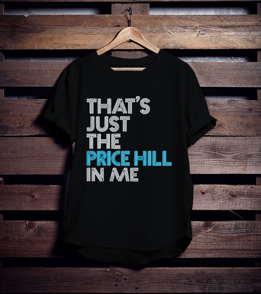 That's Just The Price Hill In Me Cincinnati T-Shirt