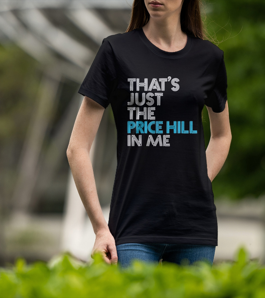 That's Just The Price Hill In Me Cincinnati T-Shirt