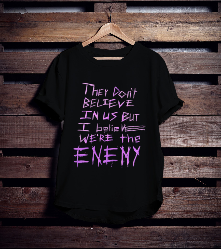 They Dont Believe In Us But I Believe We're The Enemy Pink Graffiti Lettering T-Shirt