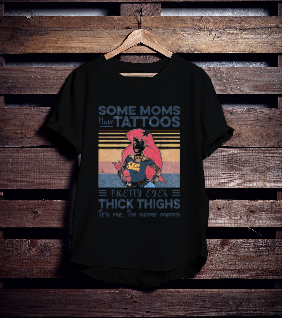 Mermaid Ariel Some Moms Have Tattoos Pretty Eyes Thick Thighs T-Shirt