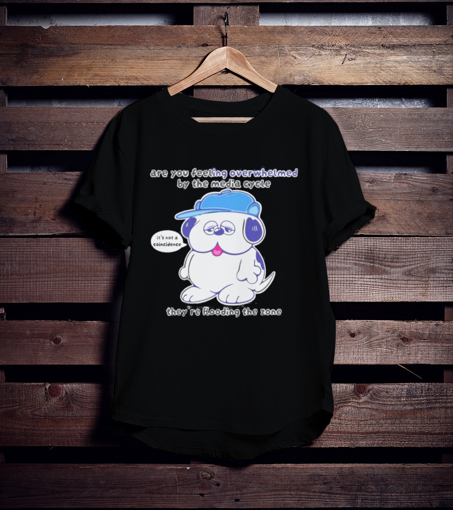 Olaf Are You Feeling Overwhelmed By The Media Cycle They're Flooding The Zone Blue Cap Cartoon Dog T-Shirt