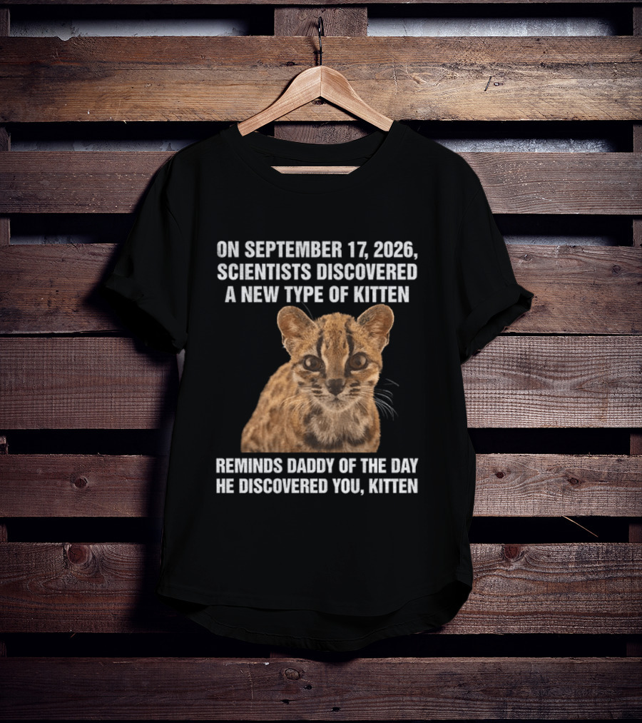 On September 17 2026 Scientists Discovered Oncilla Wild Cat New Kitten T-Shirt