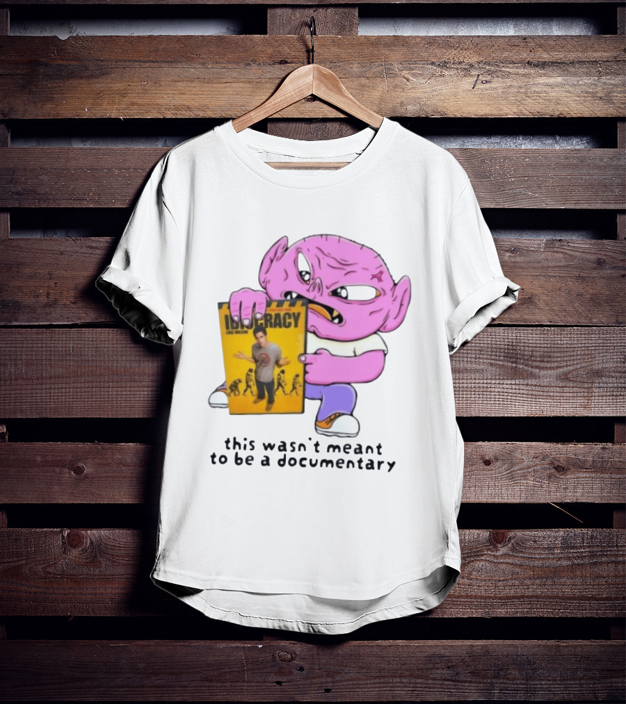 Idiocracy Luke Wilson This Wasn't Meant To Be A Documentary T-Shirt