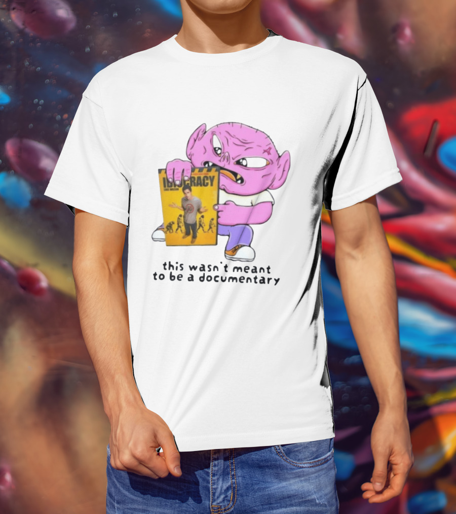 Idiocracy Luke Wilson This Wasn't Meant To Be A Documentary T-Shirt