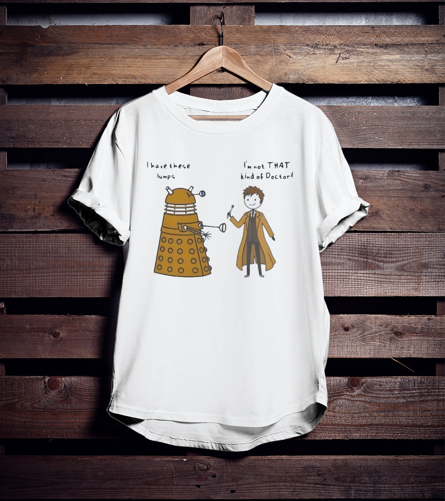 Doctor Who Dalek Humor I Have These Lumps I'm Not That Kind Of Doctor T-Shirt