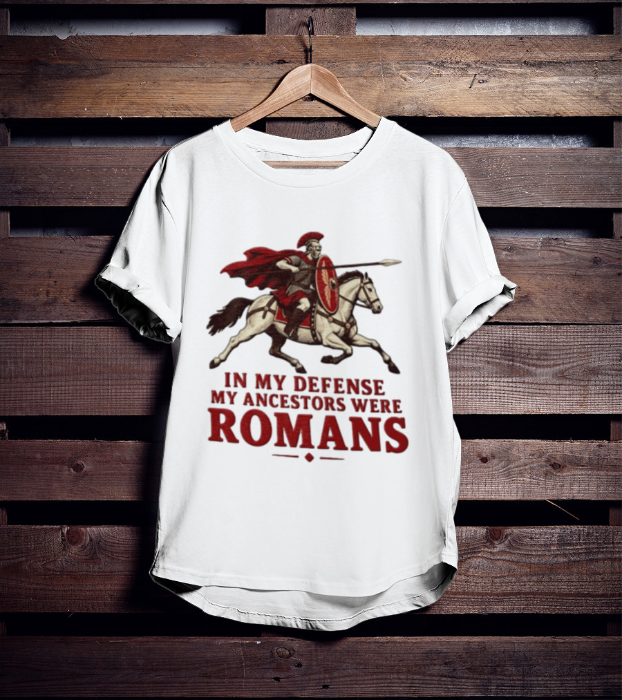 Roman Soldier On Horseback In My Defense My Ancestors Were Romans T-Shirt