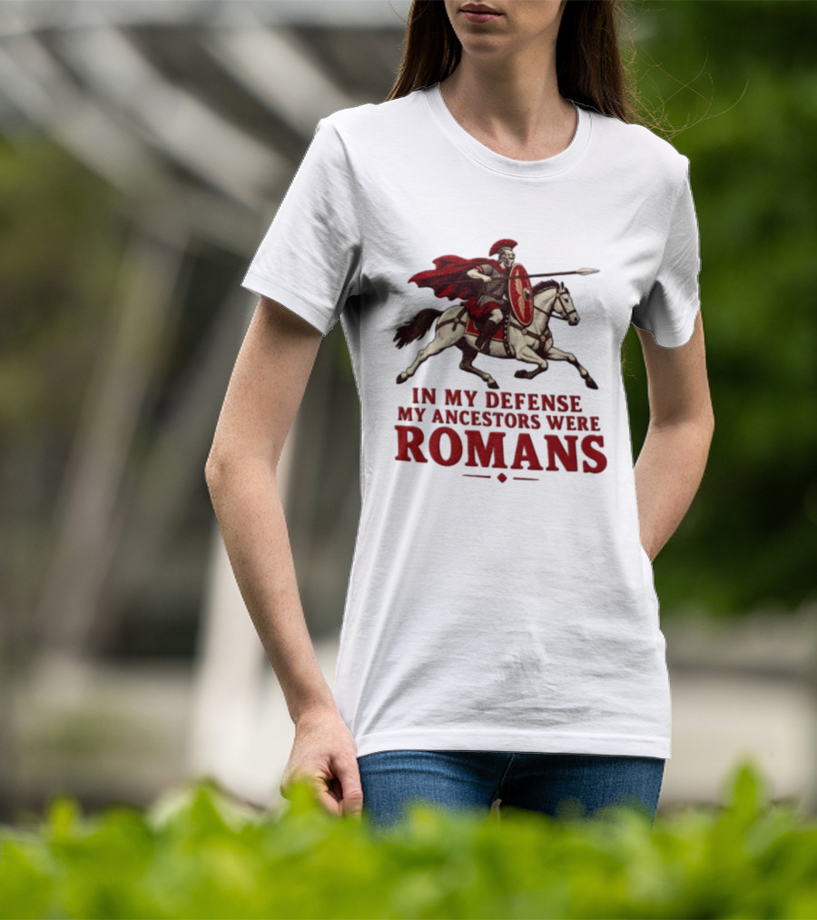 Roman Soldier On Horseback In My Defense My Ancestors Were Romans T-Shirt