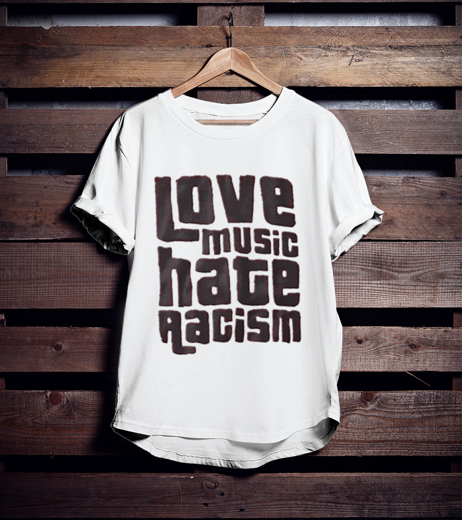 Love Music Hate Racism Movement Awareness T-Shirt