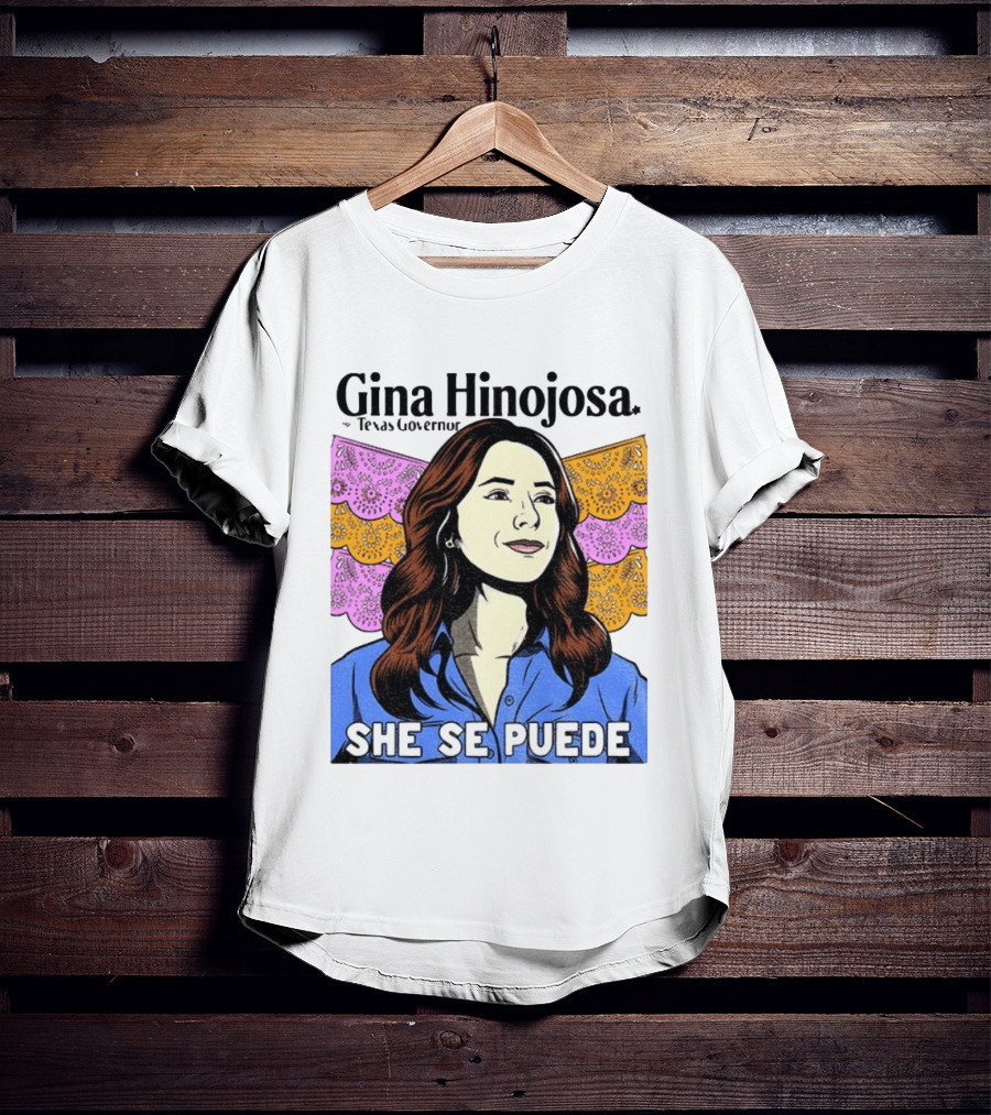 Gina Hinojosa For Texas Governor She Se Puede Empowerment T-Shirt