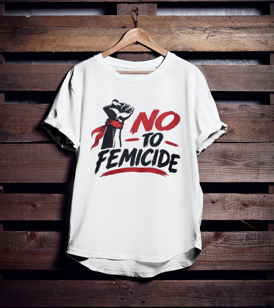 No To Femicide Raised Fist Activism Social Justice Equality T-Shirt
