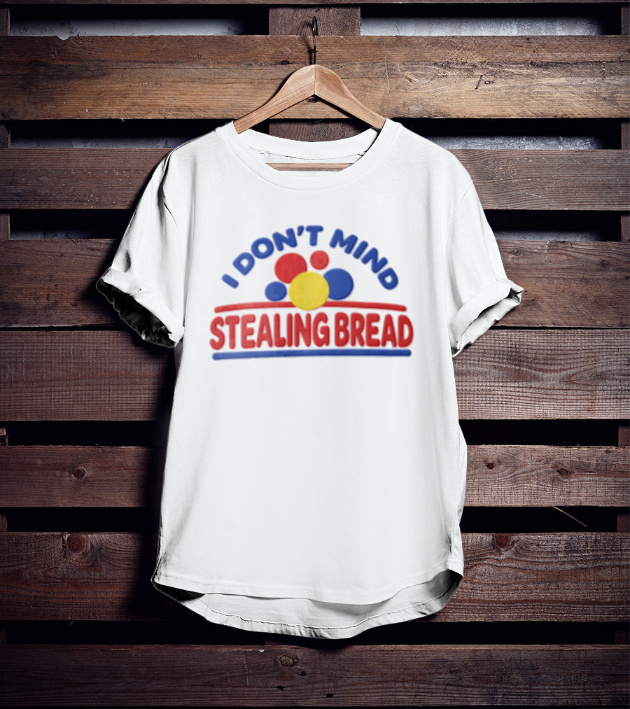 I Don't Mind Stealing Bread Red Blue Yellow Circles T-Shirt